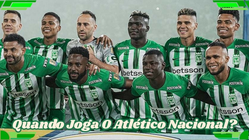 Quando joga o Atlético Nacional?